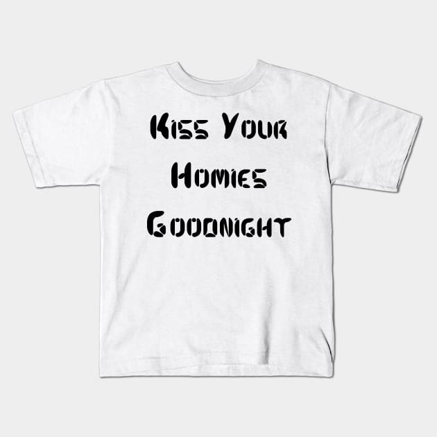 Kiss Your  Homies  Goodnight Kids T-Shirt by Amico77
